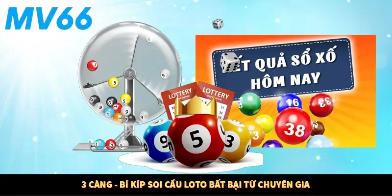 3 Càng - Bí Kíp Soi Cầu Loto Bất Bại Từ Chuyên Gia