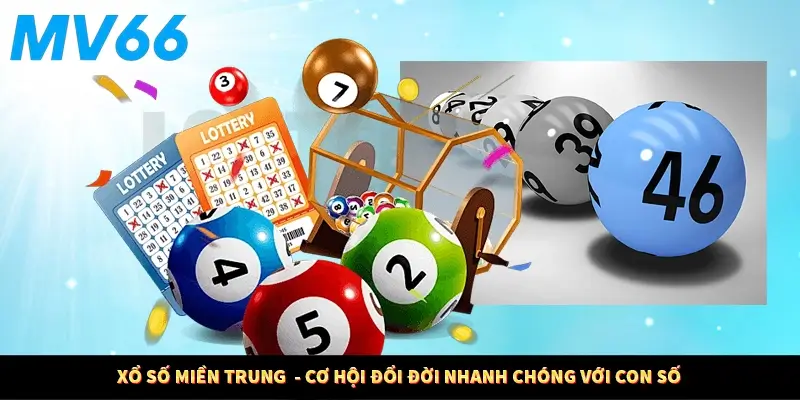 Xổ Số Miền Trung  - Cơ Hội Đổi Đời Nhanh Chóng Với Con Số