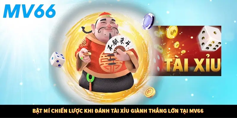 Bật mí chiến lược khi đánh tài xỉu giành thắng lớn tại MV66