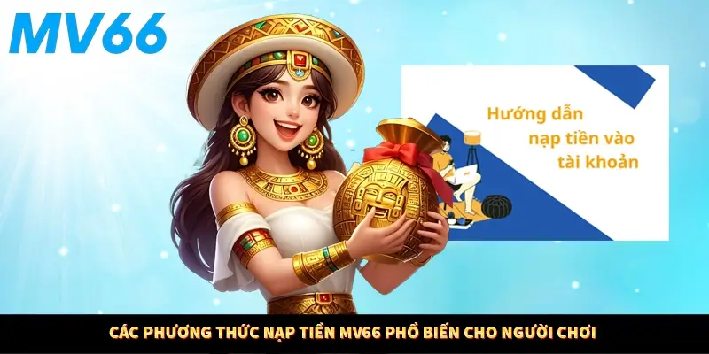 Các phương thức nạp tiền MV66 phổ biến cho người chơi