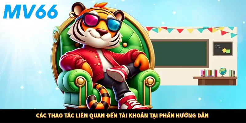 Các thao tác liên quan đến tài khoản tại phần hướng dẫn