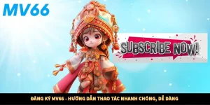 Đăng Ký MV66 - Hướng Dẫn Thao Tác Nhanh Chóng, Dễ Dàng
