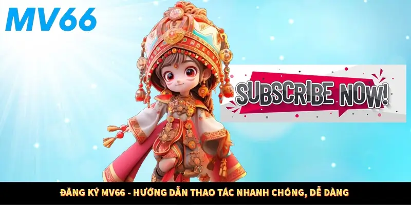 Đăng Ký MV66 - Hướng Dẫn Thao Tác Nhanh Chóng, Dễ Dàng