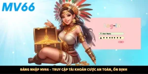 Đăng Nhập MV66 – Truy Cập Tài Khoản Cược An Toàn, Ổn Định