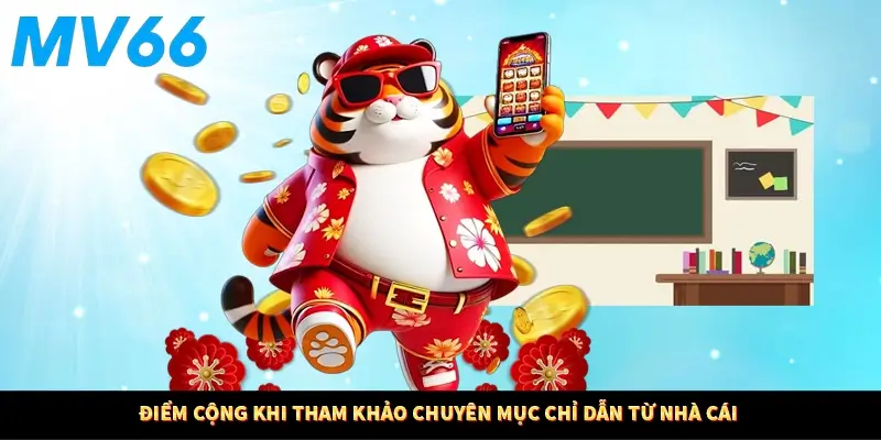 Điểm cộng khi tham khảo chuyên mục chỉ dẫn từ nhà cái