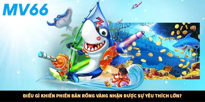 Điều gì khiến phiên bản rồng vàng nhận được sự yêu thích lớn?