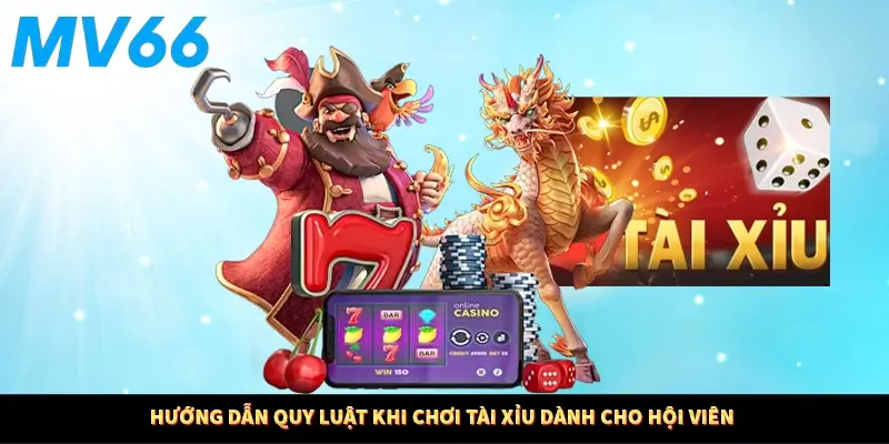 Hướng dẫn quy luật khi chơi tài xỉu cho hội viên