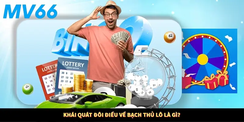 Khái quát đôi điều về bạch thủ lô là gì?