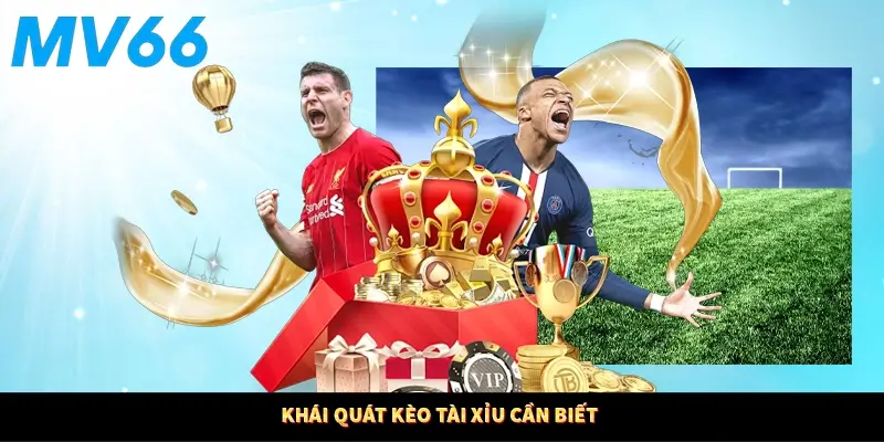 Khái quát kèo tài xỉu cần biết