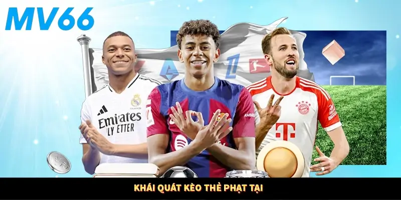 Khái quát kèo thẻ phạt tại 