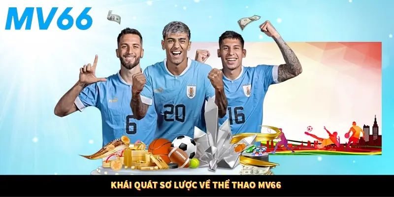 Khái quát sơ lược về thể thao MV66