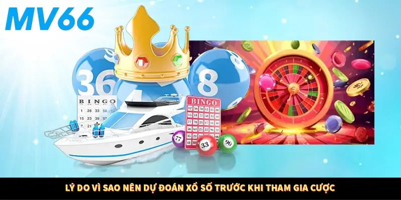 Lý do vì sao nên dự đoán xổ số trước khi tham gia cược