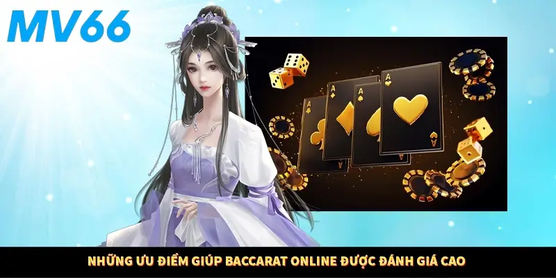 Những ưu điểm giúp baccarat online được đánh giá cao