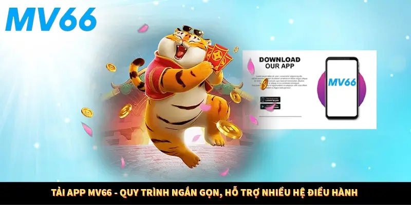 Tải App MV66 - Quy Trình Ngắn Gọn, Hỗ Trợ Nhiều Hệ Điều Hành