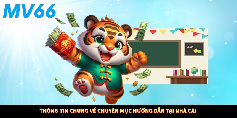 Thông tin chung về chuyên mục hướng dẫn tại nhà cái