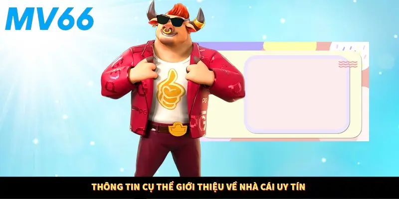 Thông tin cụ thể giới thiệu về nhà cái uy tín