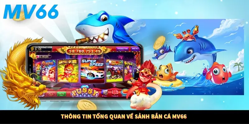 Thông tin tổng quan về sảnh bắn cá MV66