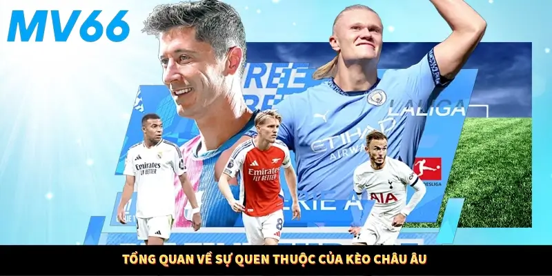Tổng quan về sự quen thuộc của kèo châu Âu
