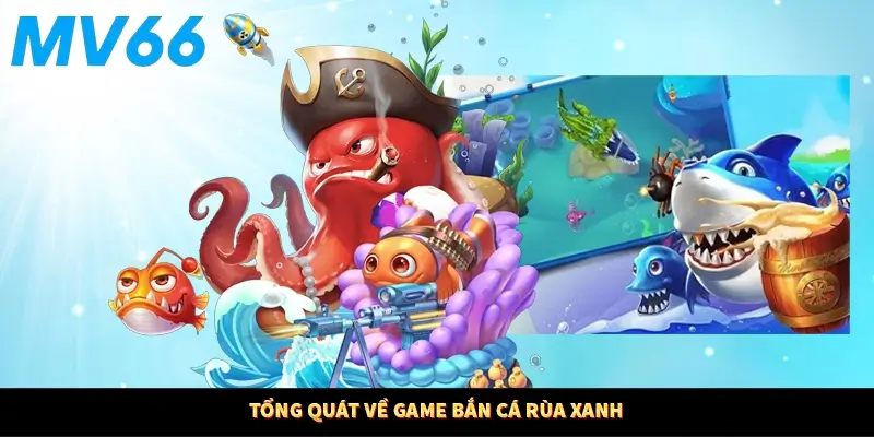 Tổng quát về game Bắn cá rùa xanh