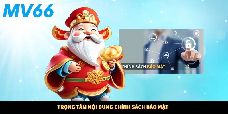 Trọng tâm nội dung chính sách bảo mật 