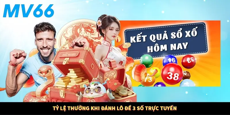 Tỷ lệ thưởng khi đánh lô đề 3 số trực tuyến