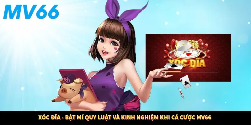 Xóc Đĩa - Bật Mí Quy Luật Và Kinh Nghiệm Khi Cá Cược MV66