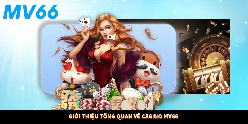 Giới thiệu tổng quan casino MV66