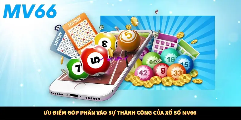 Ưu điểm góp phần vào sự thành công xổ số MV66